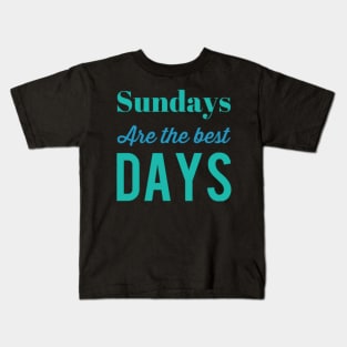 Sundays are the best days Kids T-Shirt